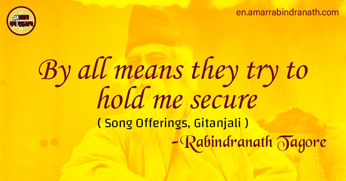By all means they try to hold me secure