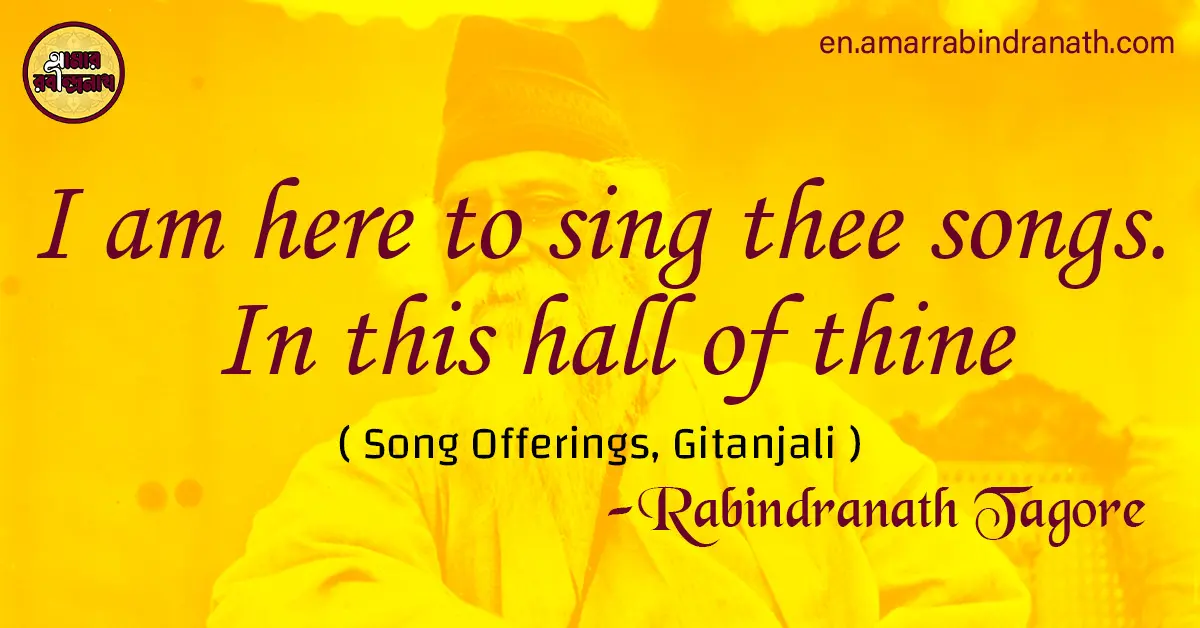 I am here to sing thee songs. In this hall of thine