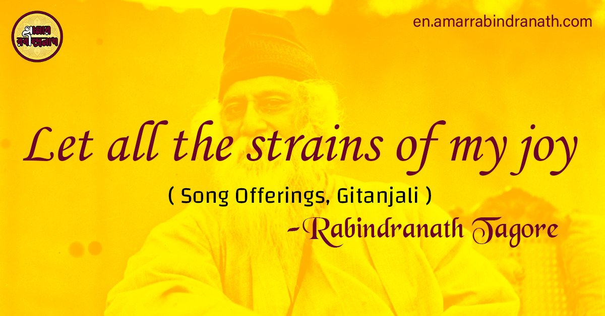 Let all the strains of my joy | Song Offerings, Gitanjali by Rabindranath Tagore 1 Let all the strains of my joy