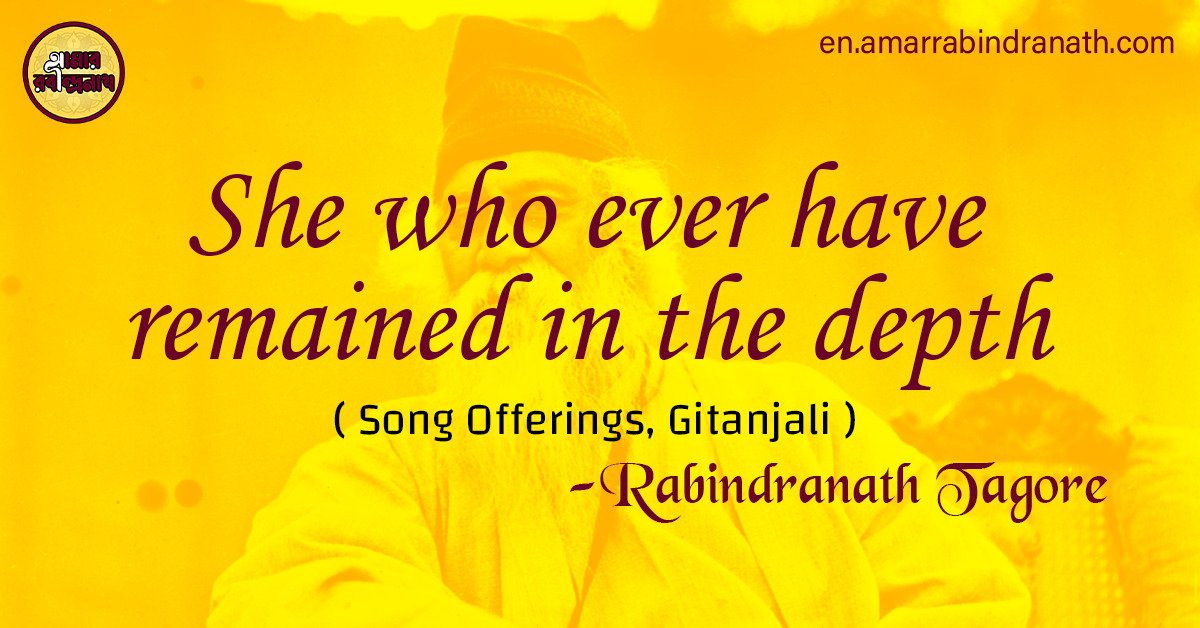 She who ever have remained in the depth | Song Offerings, Gitanjali by Rabindranath Tagore 1 She who ever have remained in the depth