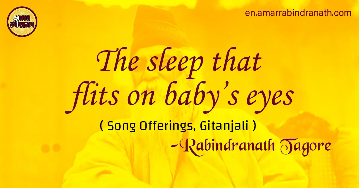 The sleep that flits on baby's eyes | Song Offerings, Gitanjali by Rabindranath Tagore 1 The sleep that flits on baby’s eyes