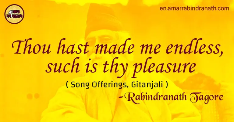 Thou hast made me endless, such is thy pleasure