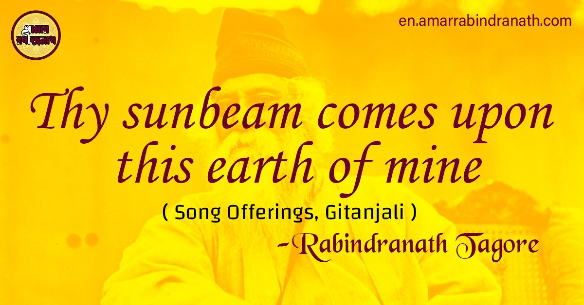 Thy sunbeam comes upon this earth of mine