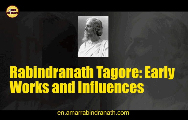 Rabindranath Tagore: Early Works and Influences