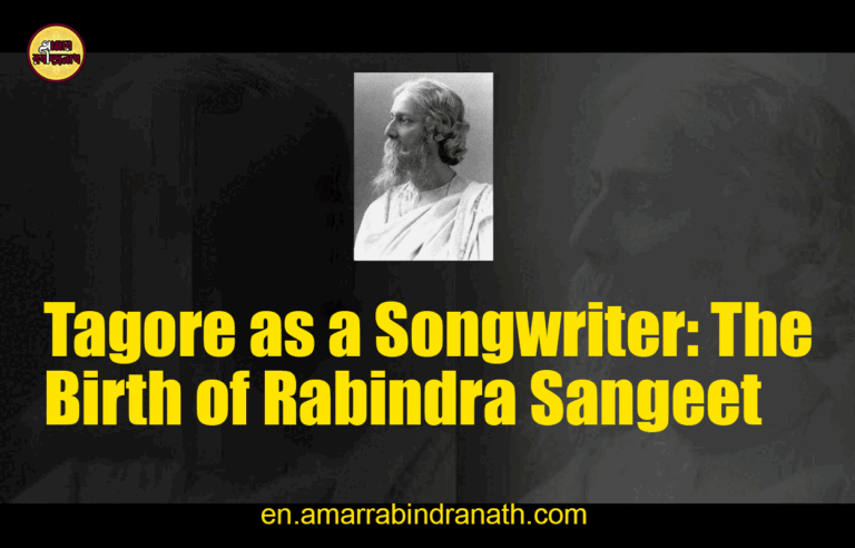 Tagore as a Songwriter: The Birth of Rabindra Sangeet