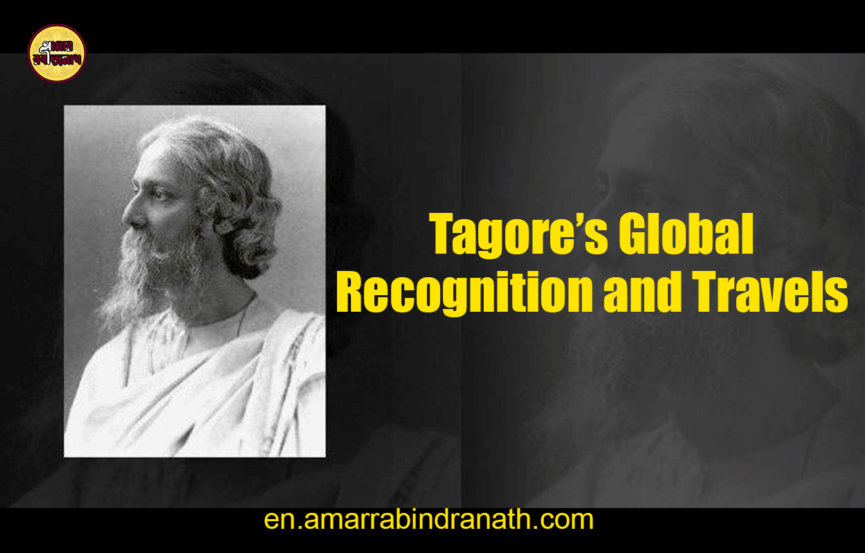 Tagore's Global Recognition and Travels