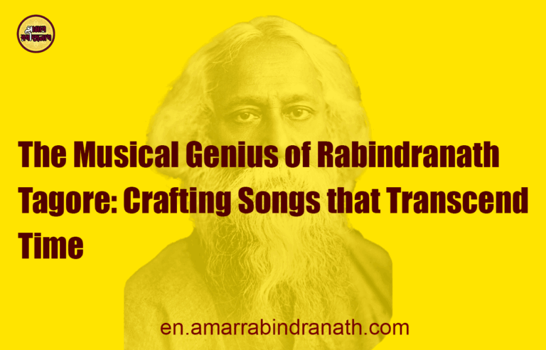 The Musical Genius of Rabindranath Tagore: Crafting Songs that Transcend Time