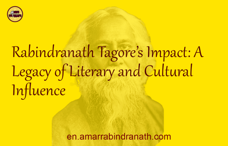 Rabindranath Tagore’s Impact: A Legacy of Literary and Cultural Influence